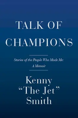 Hablando de campeones: Historias de las personas que me hicieron: Un libro de memorias - Talk of Champions: Stories of the People Who Made Me: A Memoir