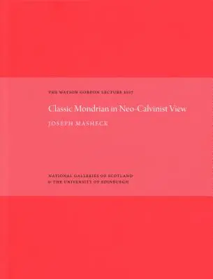 El Mondrian clásico en la visión neocalvinista: La conferencia Watson Gordon 2017 - The Classic Mondrian in Neo-Calvinist View: The Watson Gordon Lecture 2017