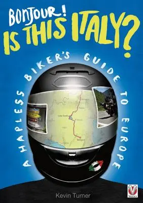 Bonjour! ¿Esto es Italia? - Guía de Europa para motoristas desventurados - Bonjour! is This Italy? - A Hapless Biker's Guide to Europe