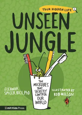 La jungla invisible: Los microbios que controlan nuestro mundo en secreto - Unseen Jungle: The Microbes That Secretly Control Our World