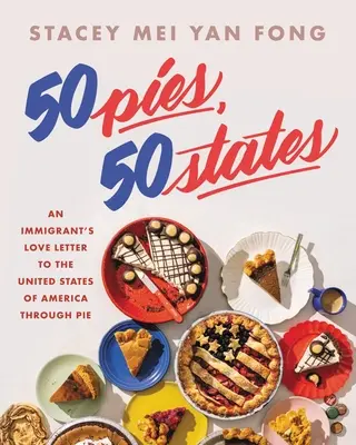 50 pasteles, 50 estados: La carta de amor de un inmigrante a Estados Unidos a través de la tarta - 50 Pies, 50 States: An Immigrant's Love Letter to the United States Through Pie