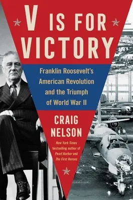 V de victoria: La revolución americana de Franklin Roosevelt y el triunfo de la Segunda Guerra Mundial - V Is for Victory: Franklin Roosevelt's American Revolution and the Triumph of World War II