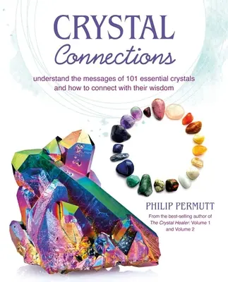 Conexiones Cristalinas: Entiende los Mensajes de 101 Cristales Esenciales y Cómo Conectar con su Sabiduría - Crystal Connections: Understand the Messages of 101 Essential Crystals and How to Connect with Their Wisdom