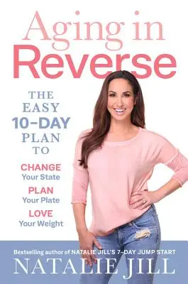 Envejecer al revés: El fácil plan de 10 días para cambiar tu estado, planificar tu plato, amar tu peso - Aging in Reverse: The Easy 10-Day Plan to Change Your State, Plan Your Plate, Love Your Weight