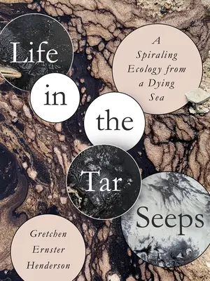 La vida en los alquitranes: La ecología en espiral de un mar moribundo - Life in the Tar Seeps: A Spiraling Ecology from a Dying Sea