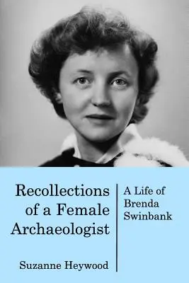 Recuerdos de una arqueóloga: La vida de Brenda Swinbank - Recollections of a Female Archaeologist: A life of Brenda Swinbank
