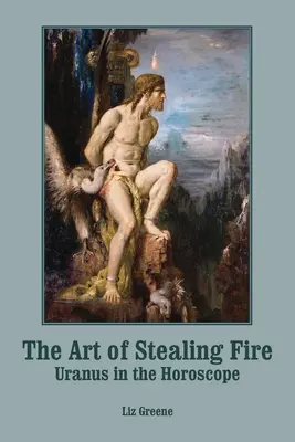 El arte de robar fuego: Urano en el horóscopo - The Art of Stealing Fire: Uranus in the Horoscope