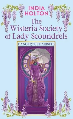 La Sociedad Wisteria de Damas Sinvergüenzas: Damiselas peligrosas - The Wisteria Society of Lady Scoundrels: Dangerous Damsels