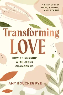 Transformar el amor: cómo nos cambia la amistad con Jesús - Transforming Love: How Friendship with Jesus Changes Us