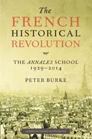 Revolución histórica francesa - La escuela de los Annales 1929 - 2014 (Burke Peter (Emmanuel College Cambridge)) - French Historical Revolution - The Annales School 1929 - 2014 (Burke Peter (Emmanuel College Cambridge))