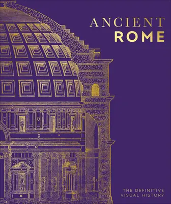 La antigua Roma: La historia visual definitiva - Ancient Rome: The Definitive Visual History