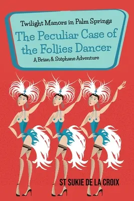 Twilight Manors en Palm Springs: El peculiar caso de la bailarina del Follies - Twilight Manors in Palm Springs: The Peculiar Case of the Follies Dancer