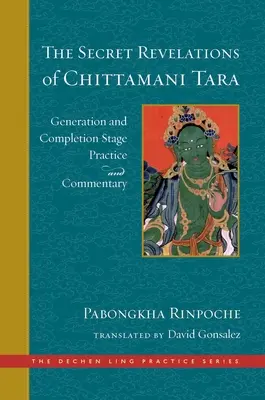 Las Revelaciones Secretas de Chittamani Tara: Práctica y Comentario de la Etapa de Generación y Culminación - The Secret Revelations of Chittamani Tara: Generation and Completion Stage Practice and Commentary