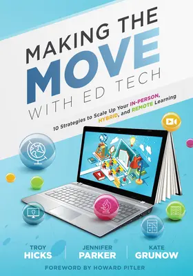 Making the Move with Ed Tech: Ten Strategies to Scale Up Your In-Person, Hybrid, and Remote Learning (Aprenda a integrar la tecnología en la clase) - Making the Move with Ed Tech: Ten Strategies to Scale Up Your In-Person, Hybrid, and Remote Learning (Learn How to Integrate Technology in the Class