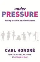 Bajo presión - Cómo rescatar a nuestros hijos de la cultura de la hiperpaternidad - Under Pressure - Rescuing Our Children From The Culture Of Hyper-Parenting