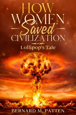 Cómo las mujeres salvaron la civilización: El cuento de Lollipop - How Women Saved Civilization: Lollipop's Tale