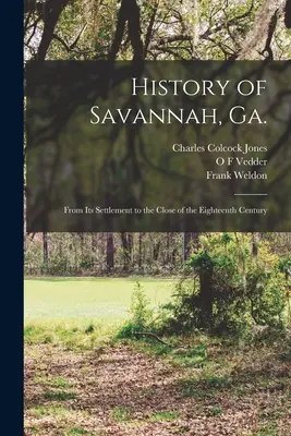 Historia de Savannah, Georgia; desde su asentamiento hasta finales del siglo XVIII - History of Savannah, Ga.; From its Settlement to the Close of the Eighteenth Century