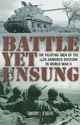 Battle Yet Unsung: Los combatientes de la 14ª División Blindada en la Segunda Guerra Mundial - Battle Yet Unsung: The Fighting Men of the 14th Armored Division in World War II
