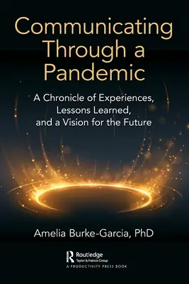 Comunicarse durante una pandemia: Crónica de experiencias, lecciones aprendidas y visión de futuro - Communicating Through a Pandemic: A Chronicle of Experiences, Lessons Learned, and a Vision for the Future