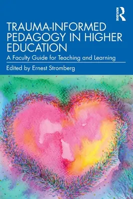 Trauma-Informed Pedagogy in Higher Education: Guía del profesorado para la enseñanza y el aprendizaje - Trauma-Informed Pedagogy in Higher Education: A Faculty Guide for Teaching and Learning
