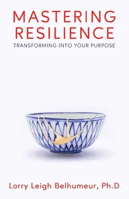 Dominar la resiliencia: Transformarse en su propósito - Mastering Resilience: Transforming into your purpose