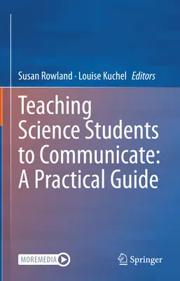 Enseñar a comunicar a los estudiantes de ciencias: Guía práctica - Teaching Science Students to Communicate: A Practical Guide