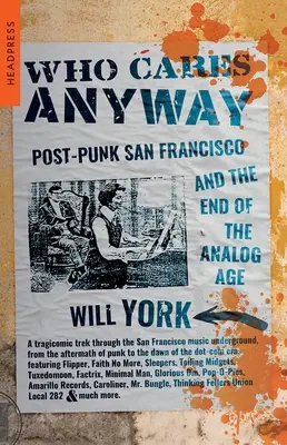 A quién le importa: El San Francisco post-punk y el fin de la era analógica - Who Cares Anyway: Post-Punk San Francisco and the End of the Analog Age