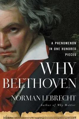 Por qué Beethoven: Un fenómeno en cien piezas - Why Beethoven: A Phenomenon in One Hundred Pieces