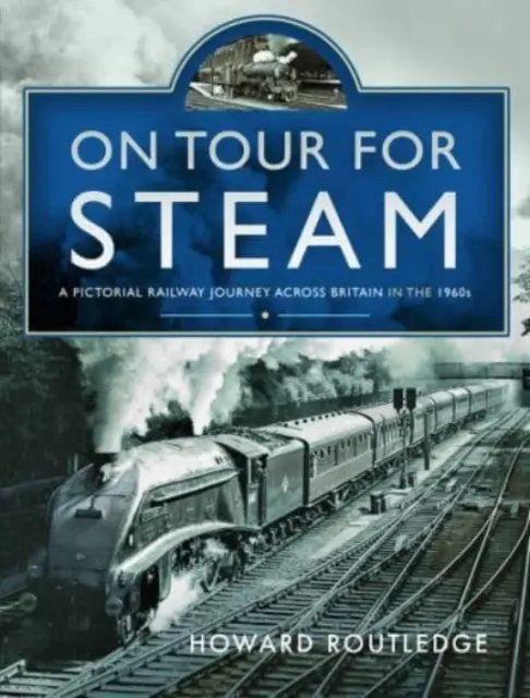 De gira a vapor: Un viaje pictórico en ferrocarril por Gran Bretaña en la década de 1960 - On Tour for Steam: A Pictorial Railway Journey Across Britain in the 1960s