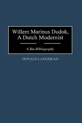 Willem Marinus Dudok, un Modernista Holandés: Bio-Bibliografía - Willem Marinus Dudok, a Dutch Modernist: A Bio-Bibliography