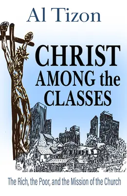 Cristo entre las clases: Los ricos, los pobres y la misión de la Iglesia - Christ Among the Classes: The Rich, the Poor, and the Mission of the Church
