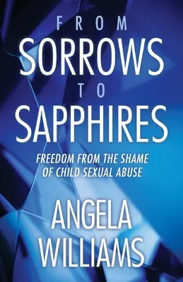 De Penas a Zafiros: Libertad de la vergüenza del abuso sexual infantil - From Sorrows to Sapphires: Freedom from the Shame of Child Sexual Abuse