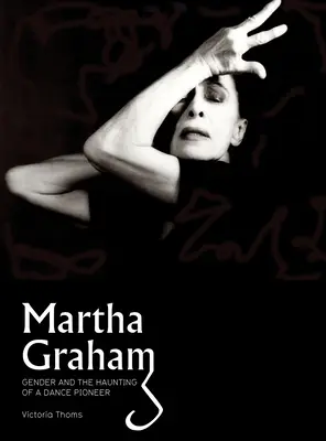 Martha Graham: El género y el embrujo de una pionera de la danza - Martha Graham: Gender & the Haunting of a Dance Pioneer