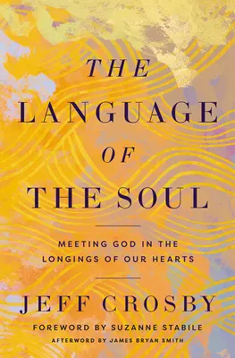El lenguaje del alma: Encontrar a Dios en los anhelos de nuestros corazones - The Language of the Soul: Meeting God in the Longings of Our Hearts