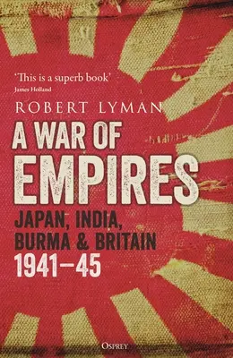 Una guerra de imperios: Japón, India, Birmania y Gran Bretaña: 1941-45 - A War of Empires: Japan, India, Burma & Britain: 1941-45