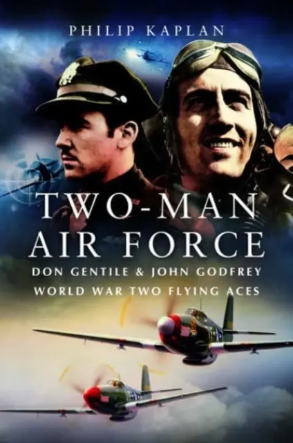 Two-Man Air Force: Don Gentile & John Godfrey: Leyendas del vuelo en la Segunda Guerra Mundial - Two-Man Air Force: Don Gentile & John Godfrey: World War II Flying Legends