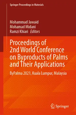 Actas de la 2ª Conferencia Mundial sobre Subproductos de Palmeras y sus Aplicaciones: Bypalma 2021, Kuala Lumpur, Malasia - Proceedings of 2nd World Conference on Byproducts of Palms and Their Applications: Bypalma 2021, Kuala Lumpur, Malaysia