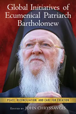 Iniciativas mundiales del Patriarca Ecuménico Bartolomé: Paz, reconciliación y cuidado de la creación - Global Initiatives of Ecumenical Patriarch Bartholomew: Peace, Reconciliation, and Care for Creation