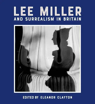 Lee Miller y el Surrealismo en Gran Bretaña - Lee Miller and Surrealism in Britain