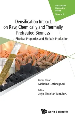 Impacto de la densificación en la biomasa bruta, pretratada química y térmicamente: Propiedades físicas y producción de biocombustibles - Densification Impact on Raw, Chemically and Thermally Pretreated Biomass: Physical Properties and Biofuels Production