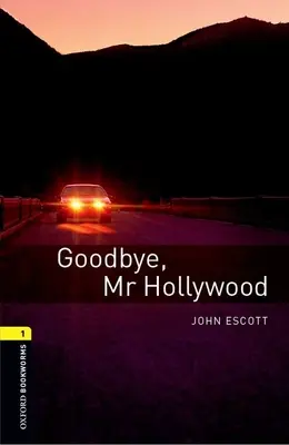 Oxford Bookworms Library: Goodbye, Mr. Hollywood: Nivel 1: Vocabulario de 400 palabras Goodbye, Mr. Hollywood - Oxford Bookworms Library: Goodbye, Mr. Hollywood: Level 1: 400-Word Vocabulary Goodbye, Mr. Hollywood