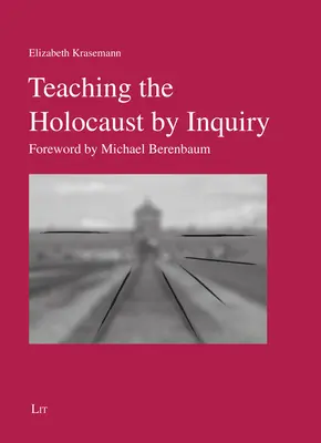 La enseñanza del Holocausto a través de la investigación - Prólogo de Michael Berenbaum - Teaching the Holocaust by Inquiry - Foreword by Michael Berenbaum