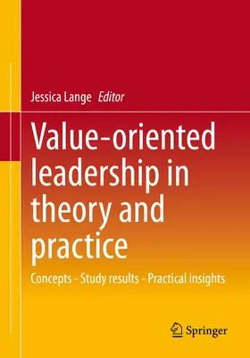 Liderazgo orientado a valores en la teoría y la práctica: Conceptos - Resultados de estudios - Perspectivas prácticas - Value-Oriented Leadership in Theory and Practice: Concepts - Study Results - Practical Insights