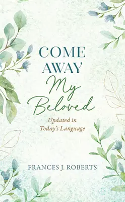 Come Away My Beloved Actualizada: Actualizada en el lenguaje de hoy - Come Away My Beloved Updated: Updated in Today's Language