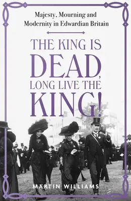 El rey ha muerto, ¡viva el rey! Majestad, luto y modernidad en la Gran Bretaña eduardiana - The King Is Dead, Long Live the King!: Majesty, Mourning and Modernity in Edwardian Britain