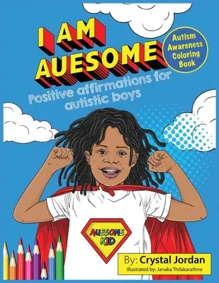 I Am Auesome Afirmaciones Positivas para Niños Autistas: Libro para colorear sobre el autismo - I Am Auesome Positive Affirmations for Autistic Boys: Autism Awareness Coloring Book