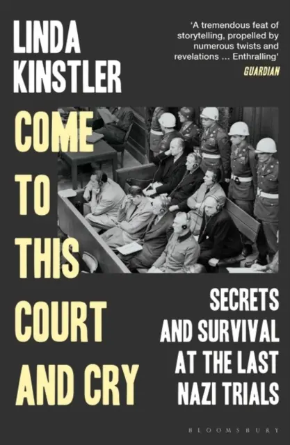 Venid a este tribunal y llorad - Secretos y supervivencia en los últimos juicios nazis - Come to This Court and Cry - Secrets and Survival at the Last Nazi Trials
