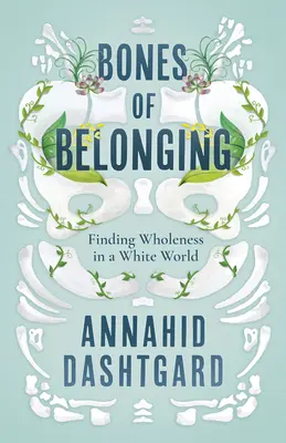 Los huesos de la pertenencia: Encontrar la plenitud en un mundo blanco - Bones of Belonging: Finding Wholeness in a White World