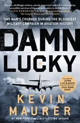 Damn Lucky: El valor de un hombre durante la campaña militar más sangrienta de la historia de la aviación - Damn Lucky: One Man's Courage During the Bloodiest Military Campaign in Aviation History