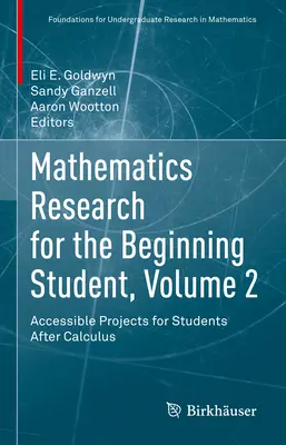 Mathematics Research for the Beginning Student, Volume 2: Accessible Projects for Students After Calculus (Investigación matemática para estudiantes principiantes, volumen 2: proyectos accesibles para estudiantes después del cálculo) - Mathematics Research for the Beginning Student, Volume 2: Accessible Projects for Students After Calculus
